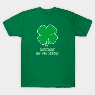 Lucky to be Irish Gift Shamrock St. Patrick's Day T-Shirt